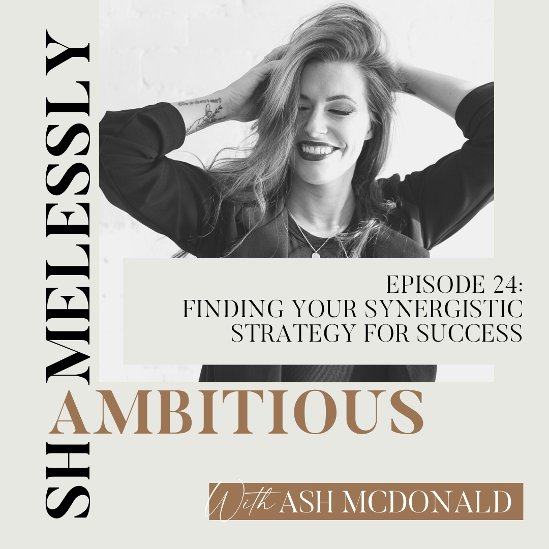 Cover of episode 24 of The Shamelessly Ambitious Podcast. The title is "Finding Your Synergistic Strategy For Success"