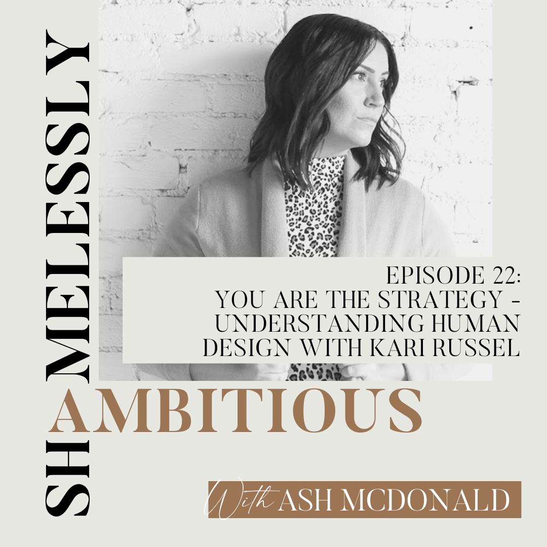 Cover of episode 22 of the Shamelessly Ambitious Podcast with Kari Russell - human design guru