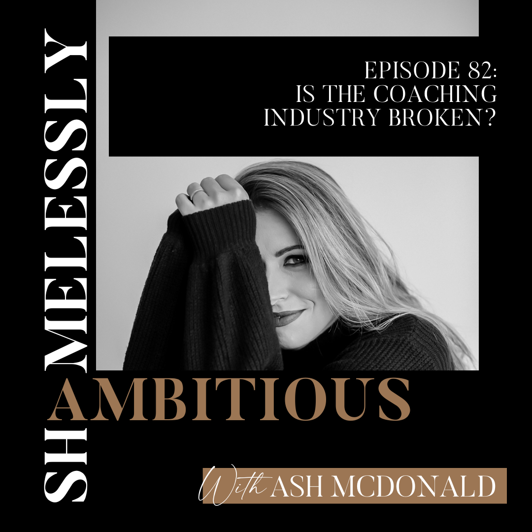 The Shamelessly Ambitious Podcast 82: Is The Coaching Industry Broken