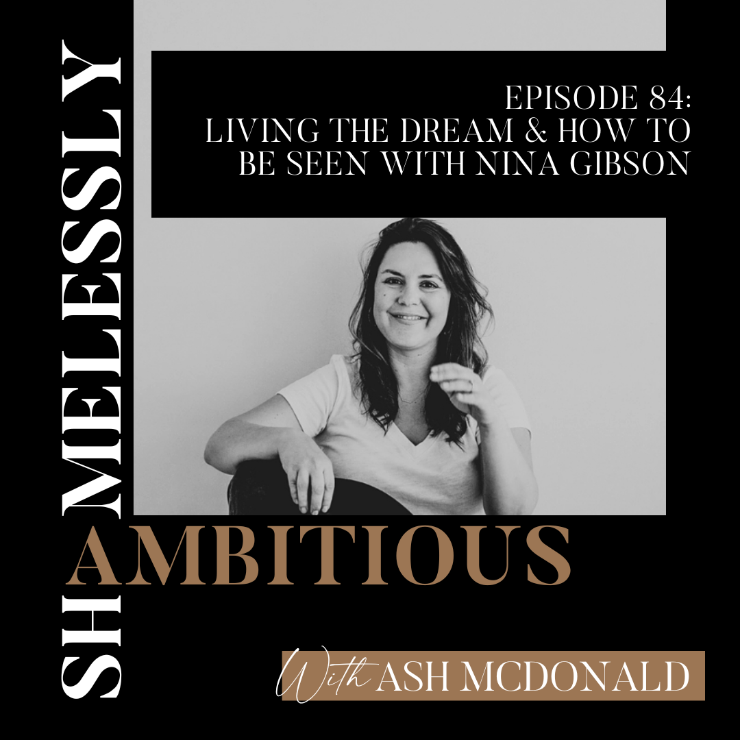 featured image 84: Living The Dream & How To Be Seen with Nina Gibson